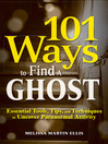 101 Ways to Find a Ghost Essential Tools, Tips, and Techniques to Uncover Paranormal Activity by Melissa Martin Ellis eBook